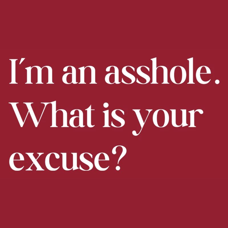 Im an asshole