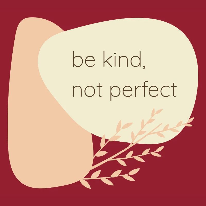 Be kind, not perfect