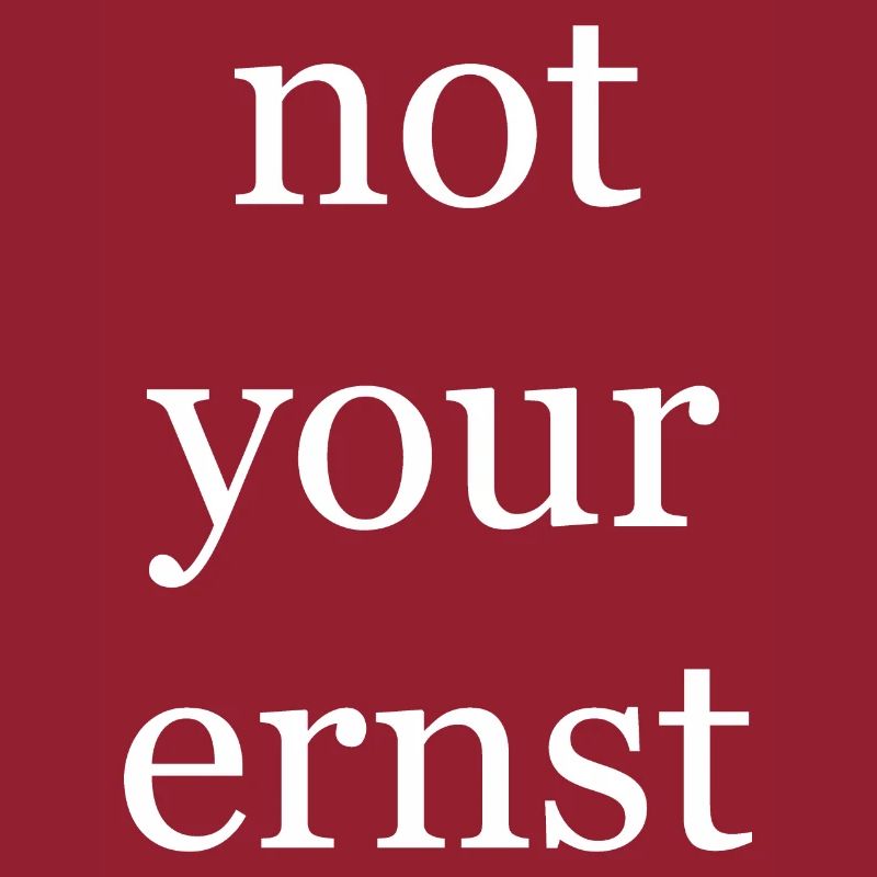 not your ernst