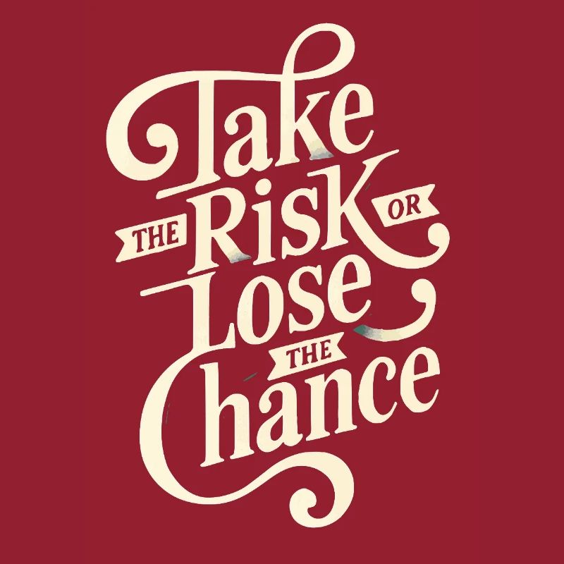 Take the risk or lose