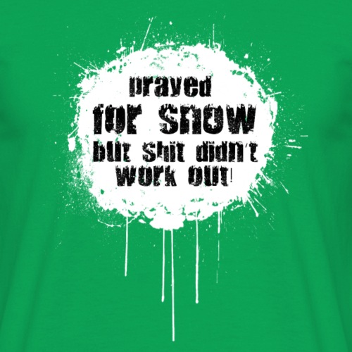 prayed for snow... - Männer T-Shirt
