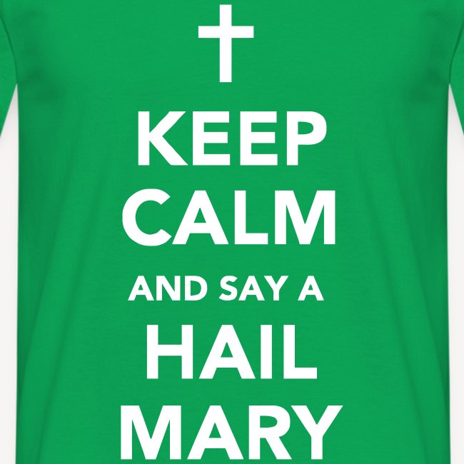 KEEP CALM.....HAIL MARY