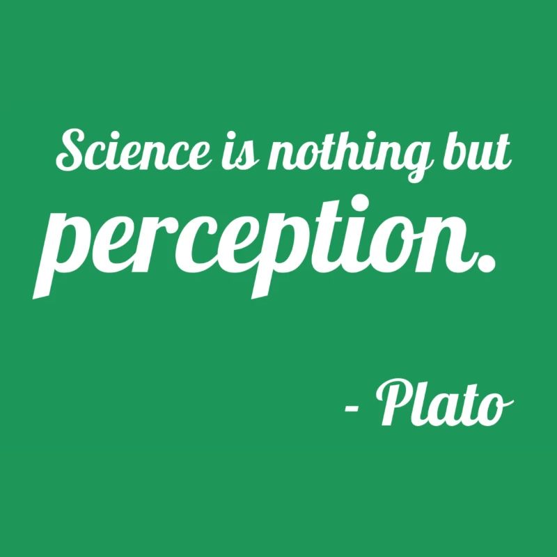 Platon: "La science n'est rien d'autre que la perception."