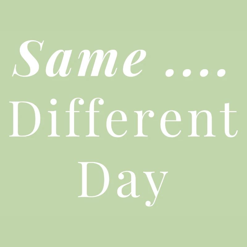 Same ... Different Day