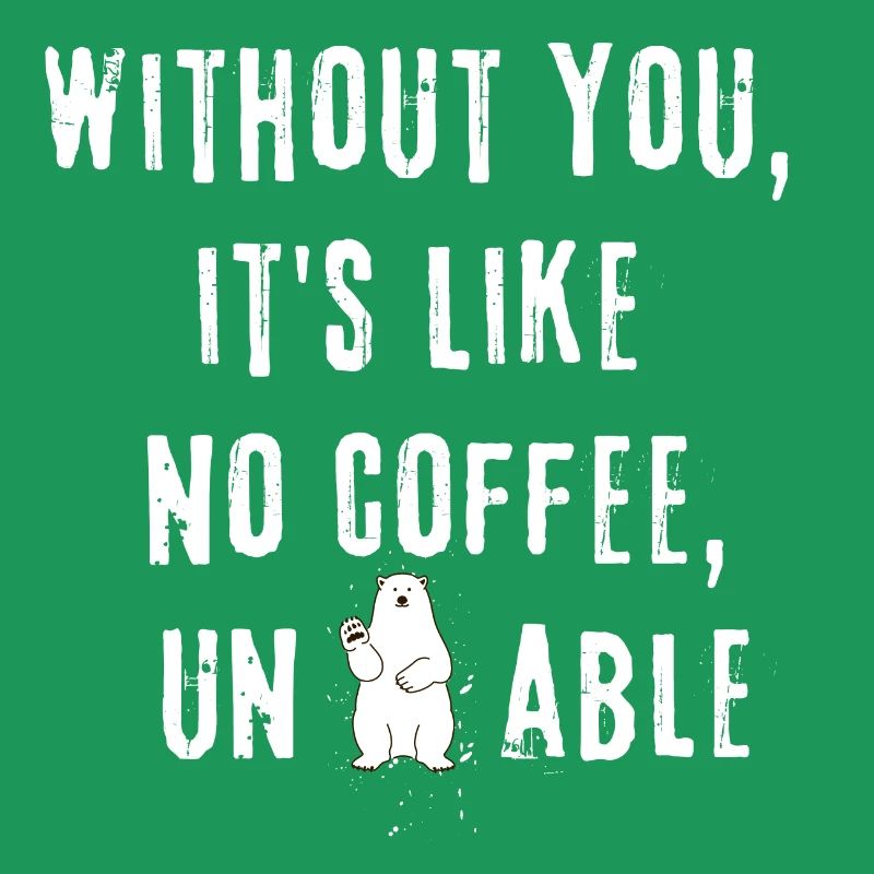 Sans toi, c’est comme pas de café insupportable