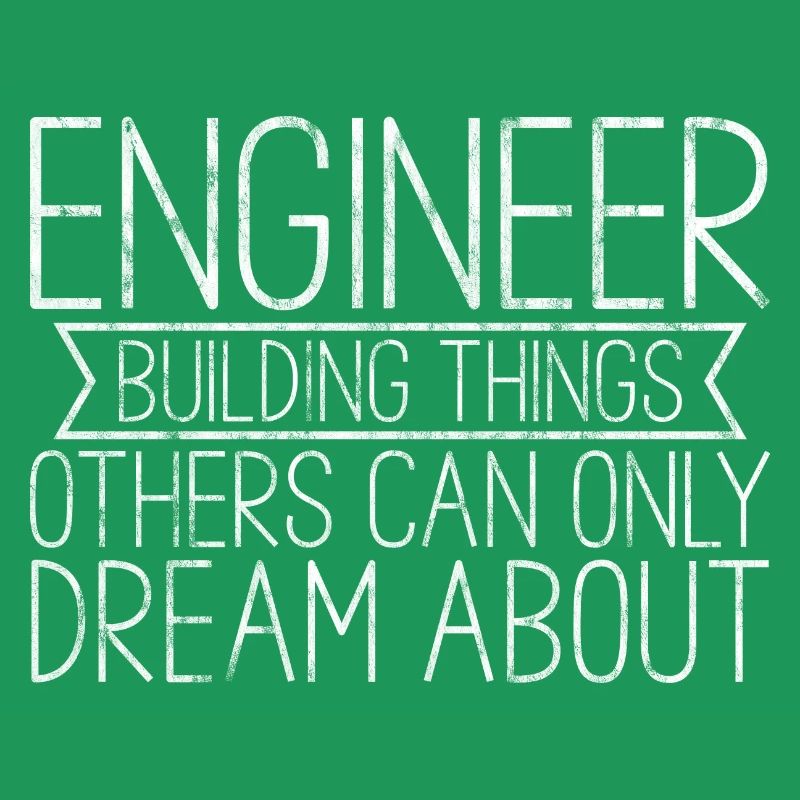 Engineer, Building Things Others Can Only Dream3