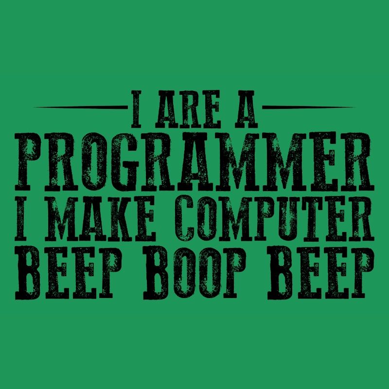 I Are A Programmer I Make Computer Beep Boop Beep3