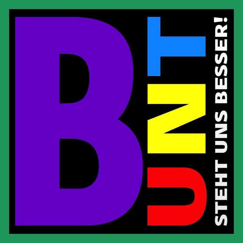 Bunt steht uns besser!