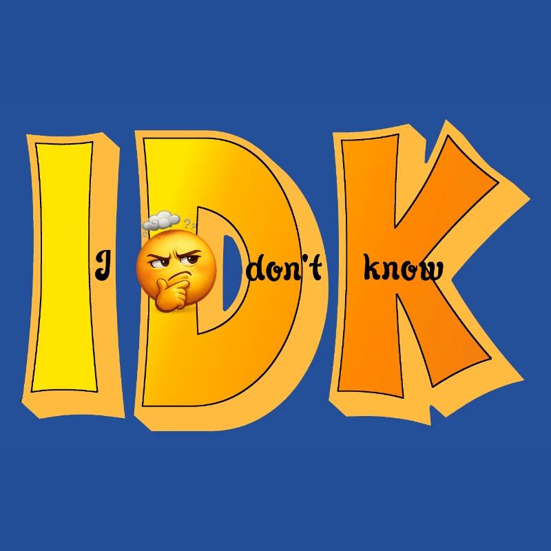 IDK – I Don't Know Funny Statement Design