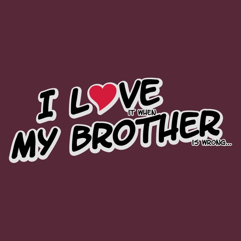 I LOVE it when MY BROTHER is wrong