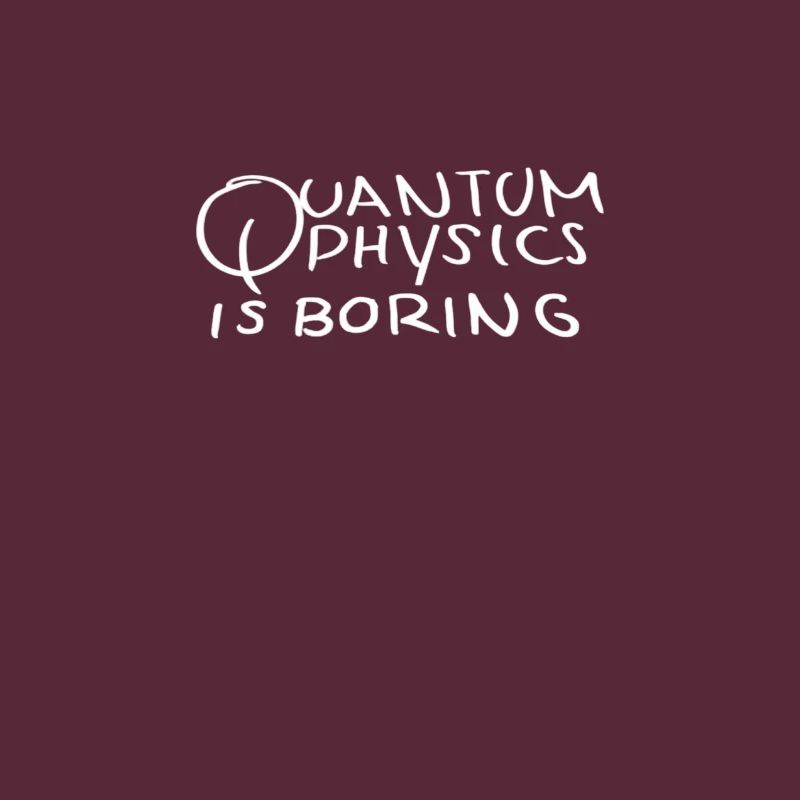 Quantum physics is boring