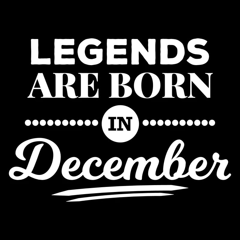 legends are born in december Geburtstag Dezember