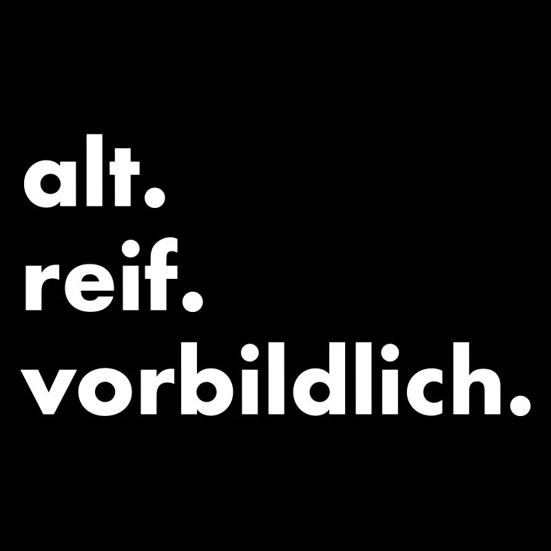alt. reif. vorbildlich.