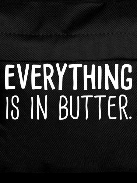 everything is in butter