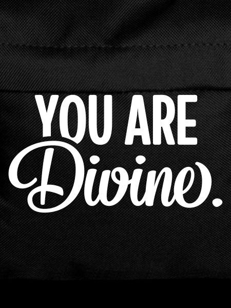 You Are Divine.