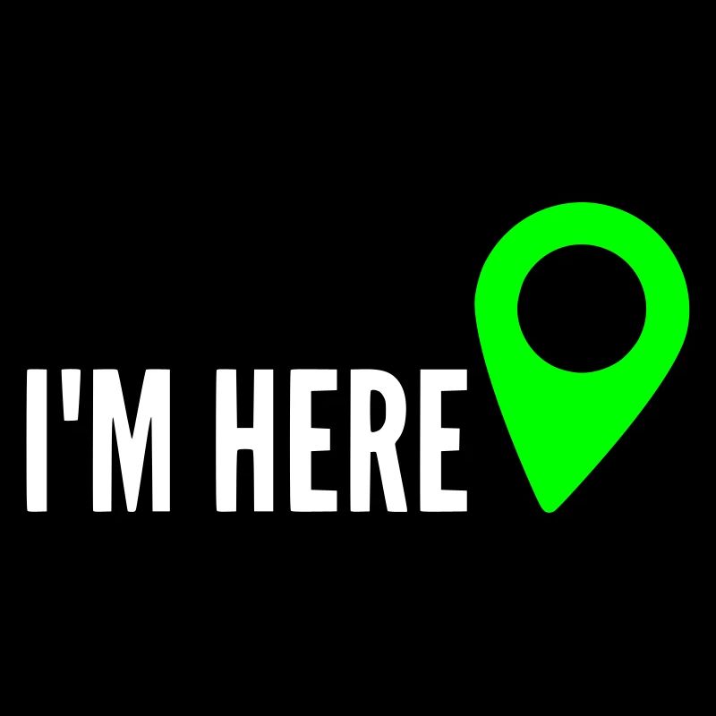 I'm HERE, Location, My Location, I'm here
