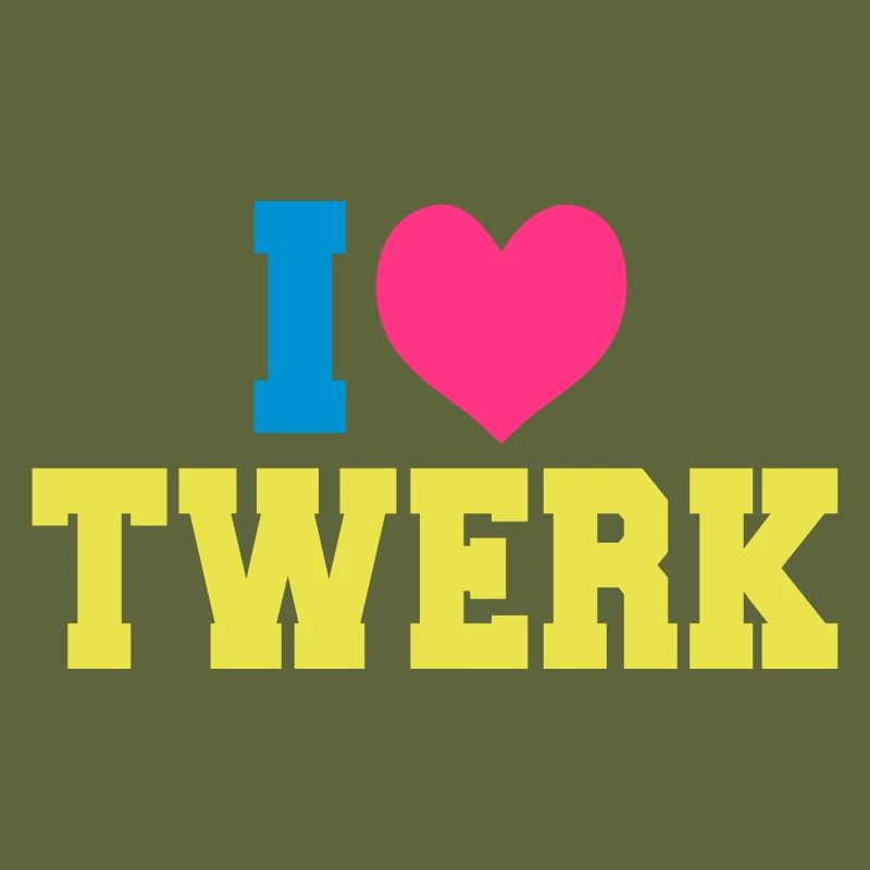 I love TWERK