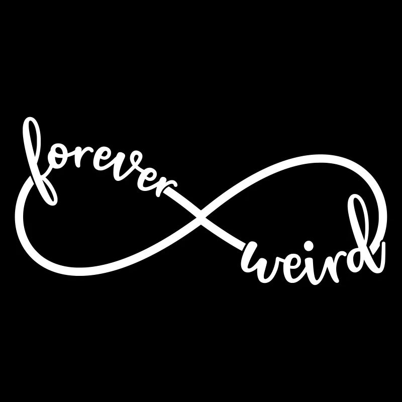 Forever Strange Funny saying Infinity symbol