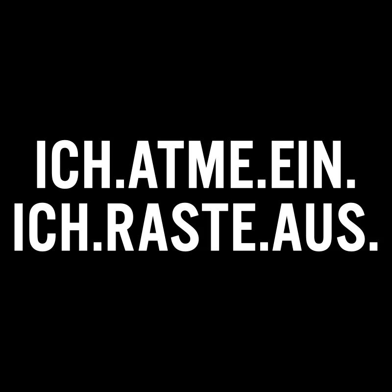Ich atme ein, ich raste aus