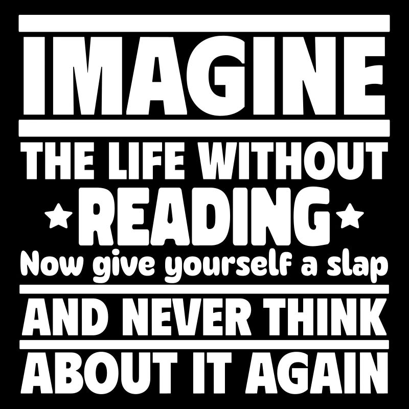 Stell dir ein Leben ohne Lesen vor