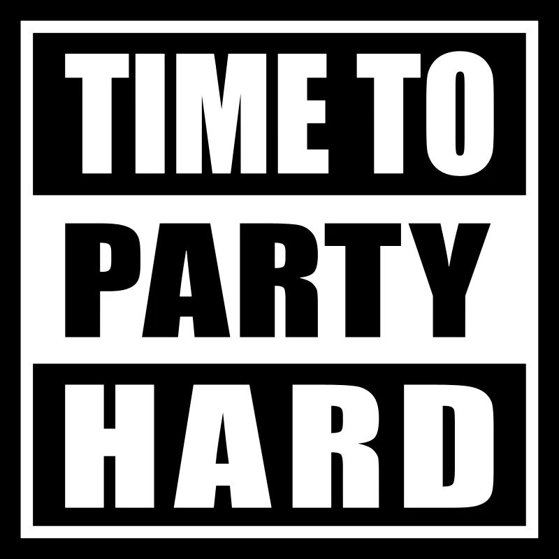 Time to Party Hard devise pour les fêtards drôles