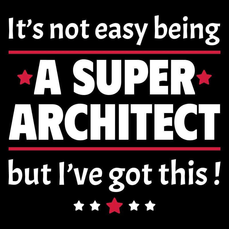 It's not easy to be a super architect!