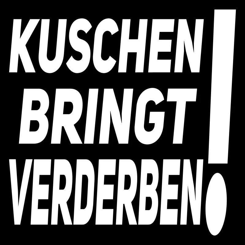 kuschen bringt verderben