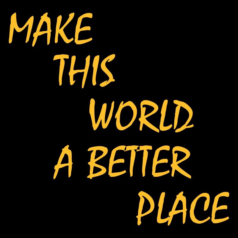 make this world a better place