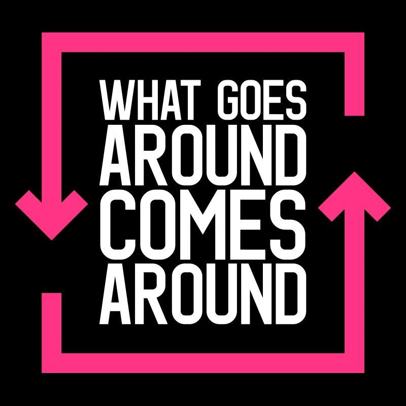 What Goes Around Comes Around
