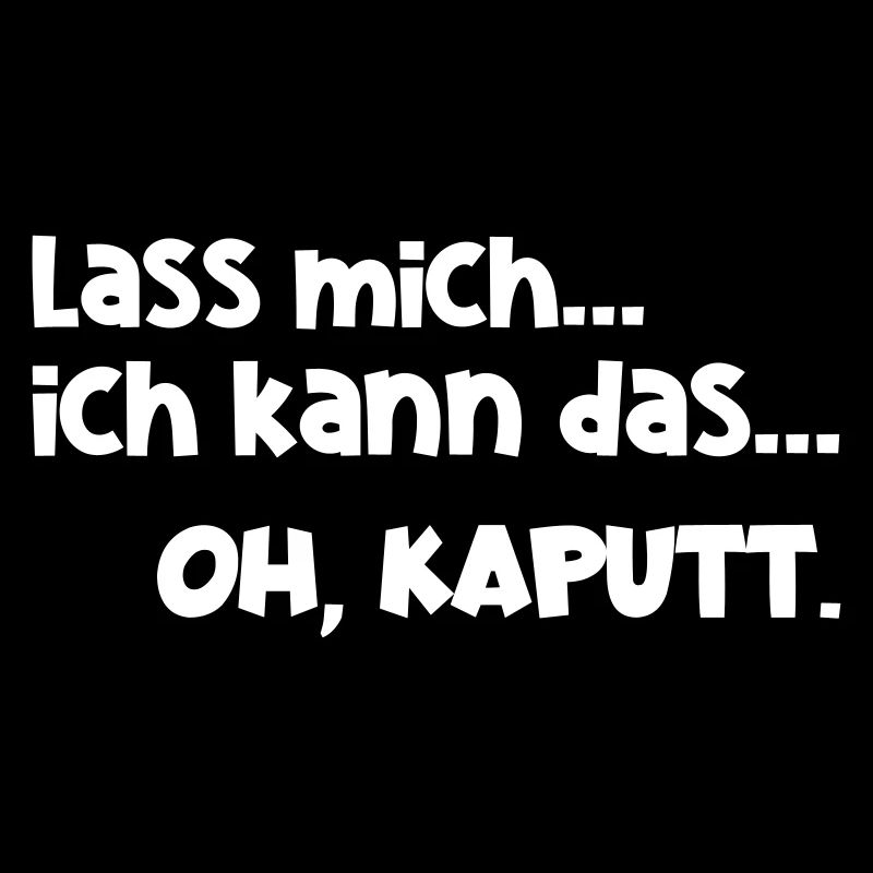 Lass mich kann das kaputt Lustig Arbeit Spruch