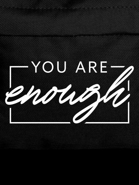You are enough
