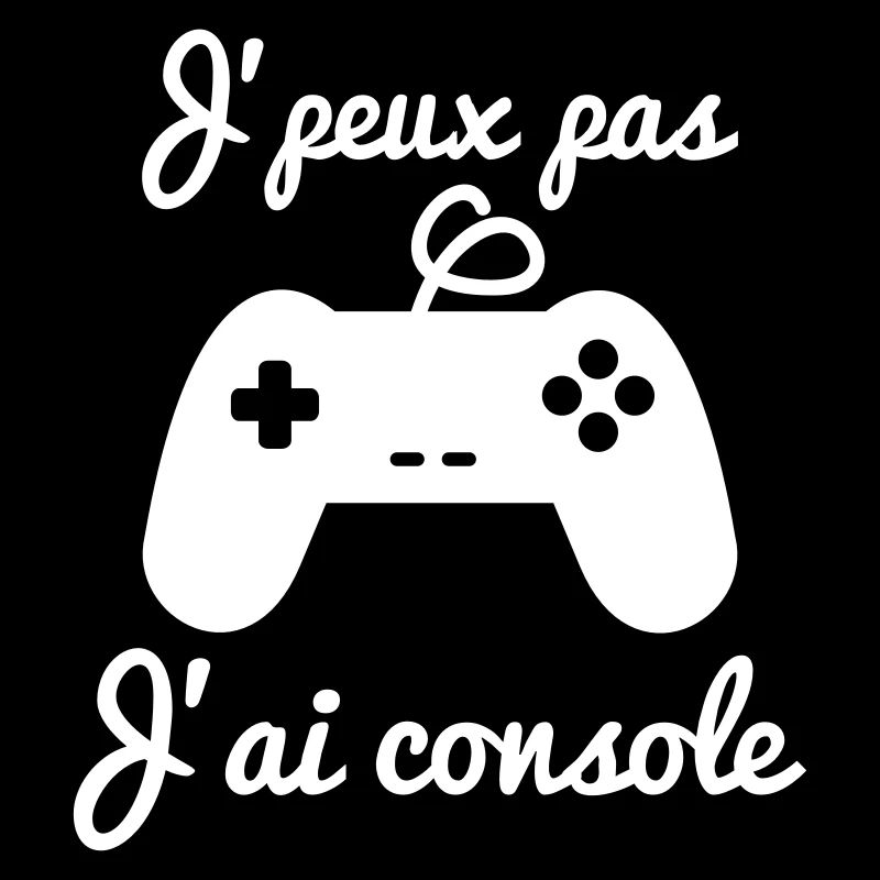 J'peux pas j'ai console - geek gamer nerd