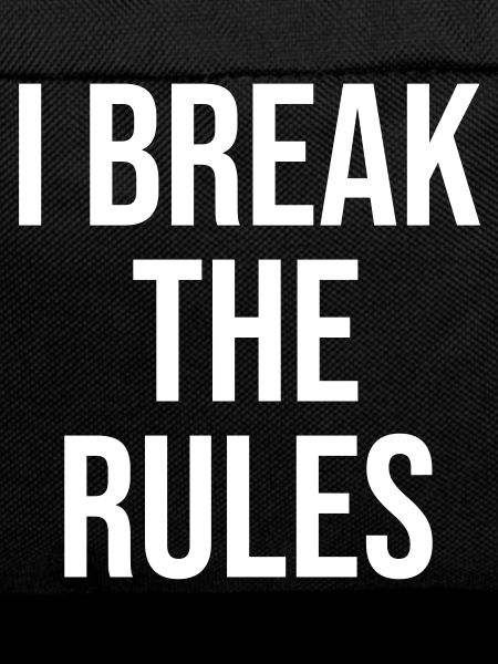 I break the rules