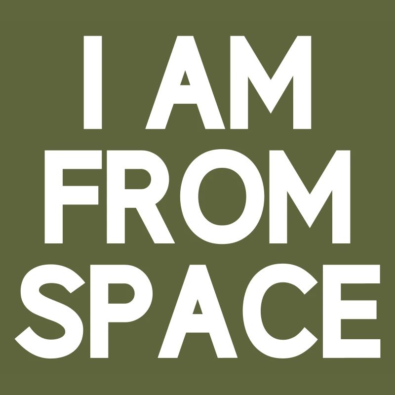 I'm from space Alien Anders alien