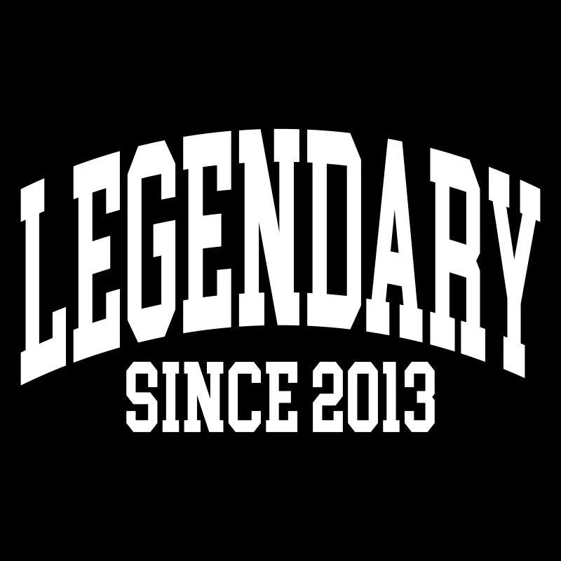 Legendary since 2013