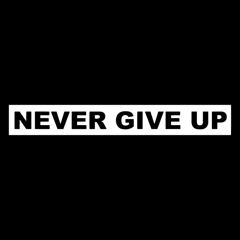 NEVER GIVE UP
