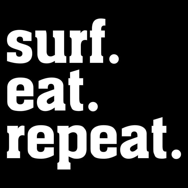 "surf eat repeat" by StokedSurf