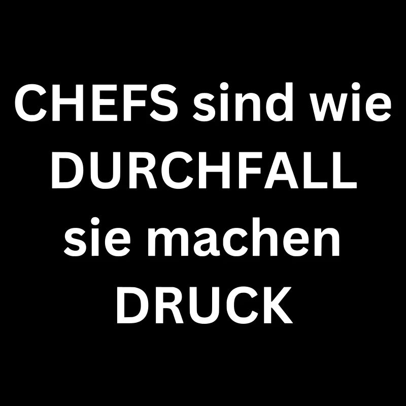 Chefs sind wie Durchfall sie machen Druck