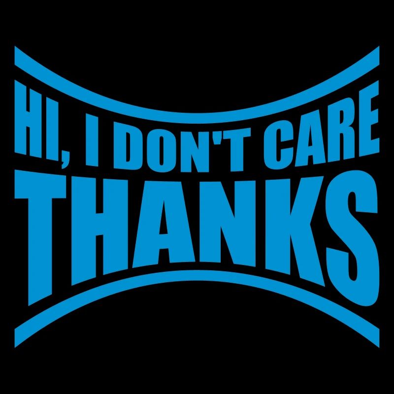 Hi I dont care