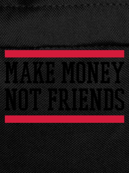 MAKE MONEY NOT FRIENDS