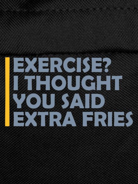 Exercise Extra Fries Quote
