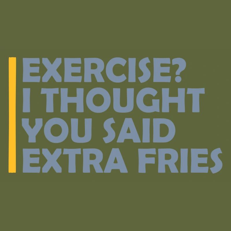 Exercise Extra Fries Zitat
