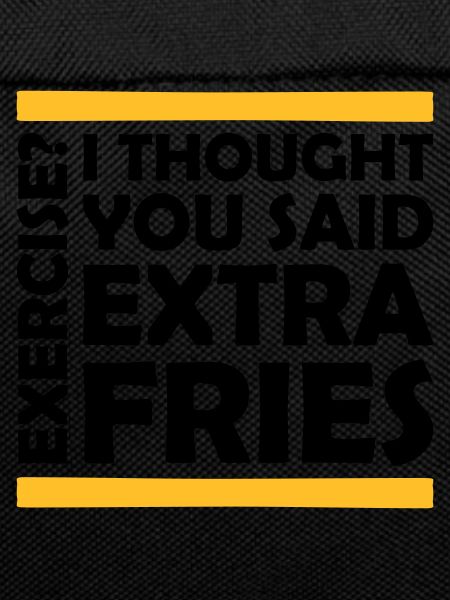 Exercise Extra Fries Zitat