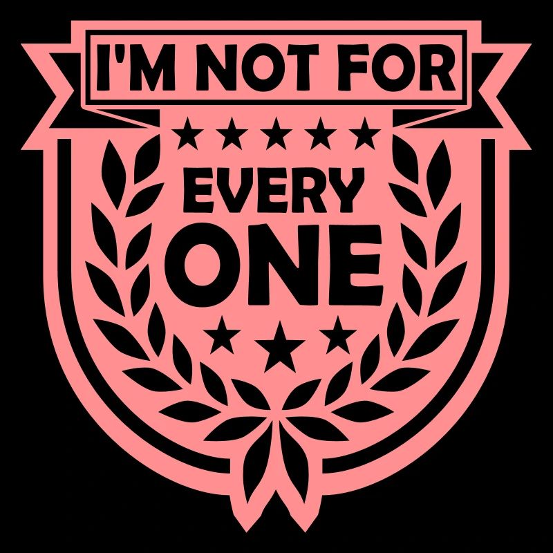 Im not for everyone