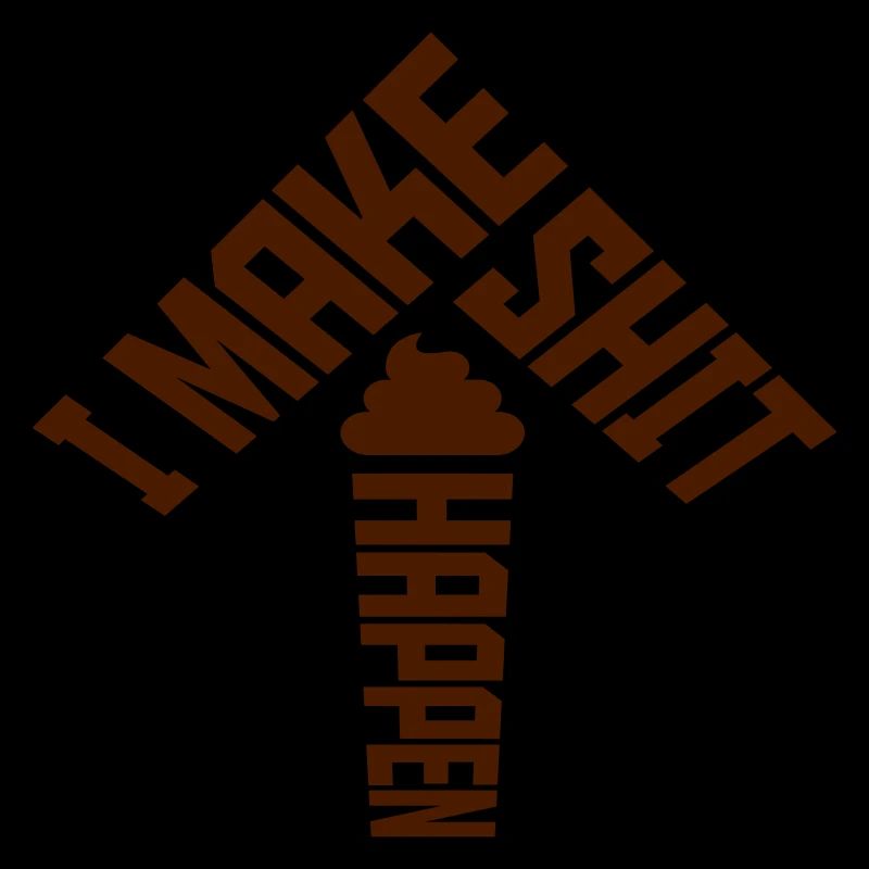 I make shit happen