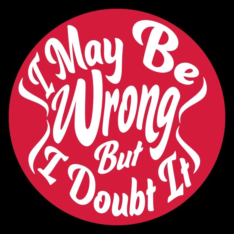 I may be wrong