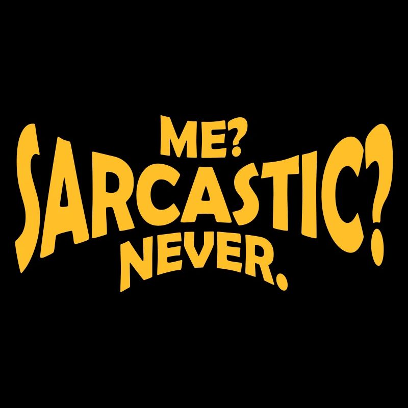 me sarcastic never Zitat