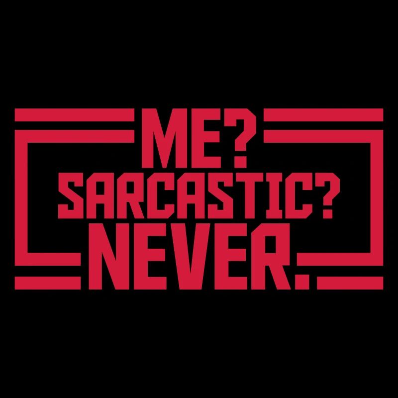 me sarcastic never Zitat