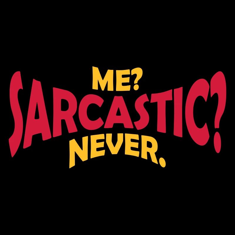 me sarcastic never Zitat
