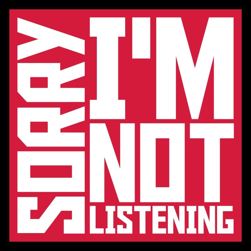 désolé de ne pas écouter